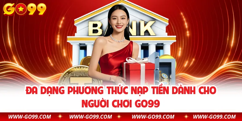 Đa dạng phương thức nạp tiền dành cho người chơi GO99