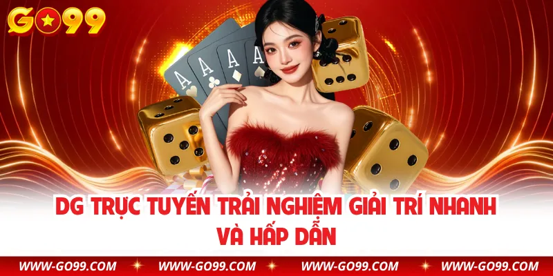 DG Trực Tuyến Trải Nghiệm Giải Trí Nhanh Và Hấp Dẫn