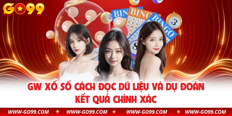 GW Xổ Số Cách Đọc Dữ Liệu Và Dự Đoán Kết Quả Chính Xác