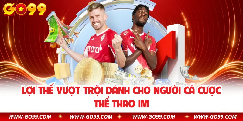 Lợi thế vượt trội dành cho người cá cược thể thao IM