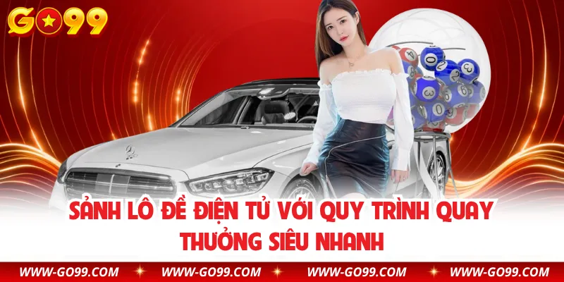 Sảnh lô đề điện tử với quy trình quay thưởng siêu nhanh