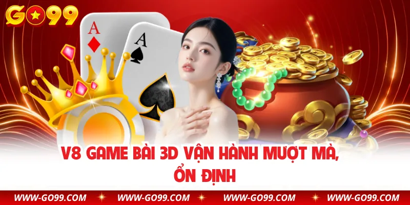V8 game bài 3D vận hành mượt mà, ổn định